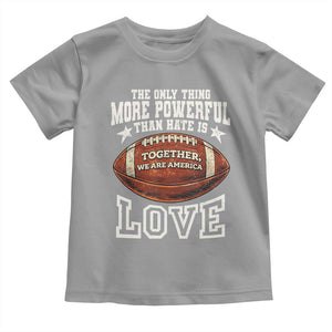 The Only Thing More Powerful Than Hate Is Love Football Patriotic Toddler T Shirt Together We Are America Unity Bunny Inspirational Quote TS02 Sport Gray Print Your Wear