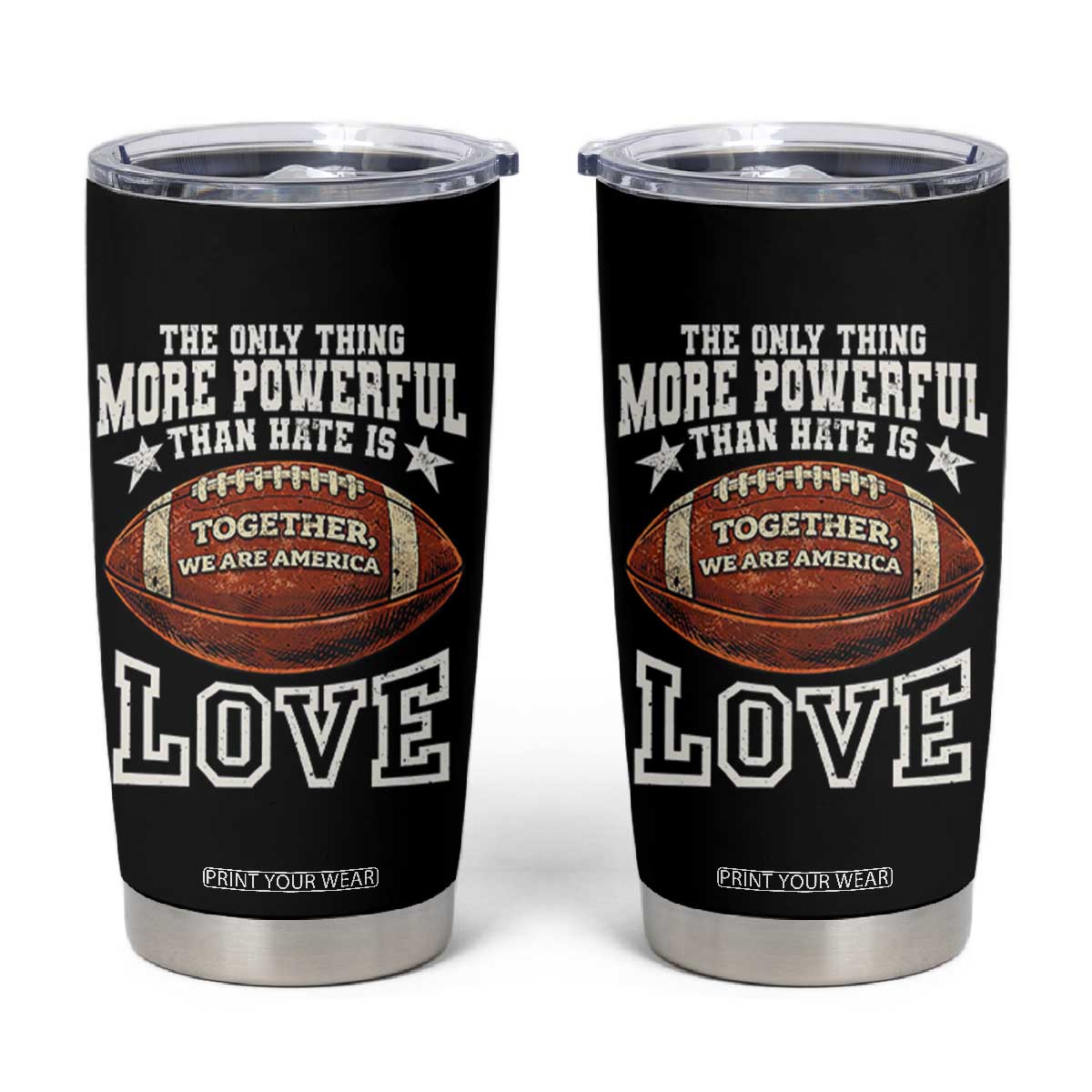 The Only Thing More Powerful Than Hate Is Love Football Patriotic Tumbler Cup Together We Are America Unity Bunny Inspirational Quote TS02 Black Print Your Wear