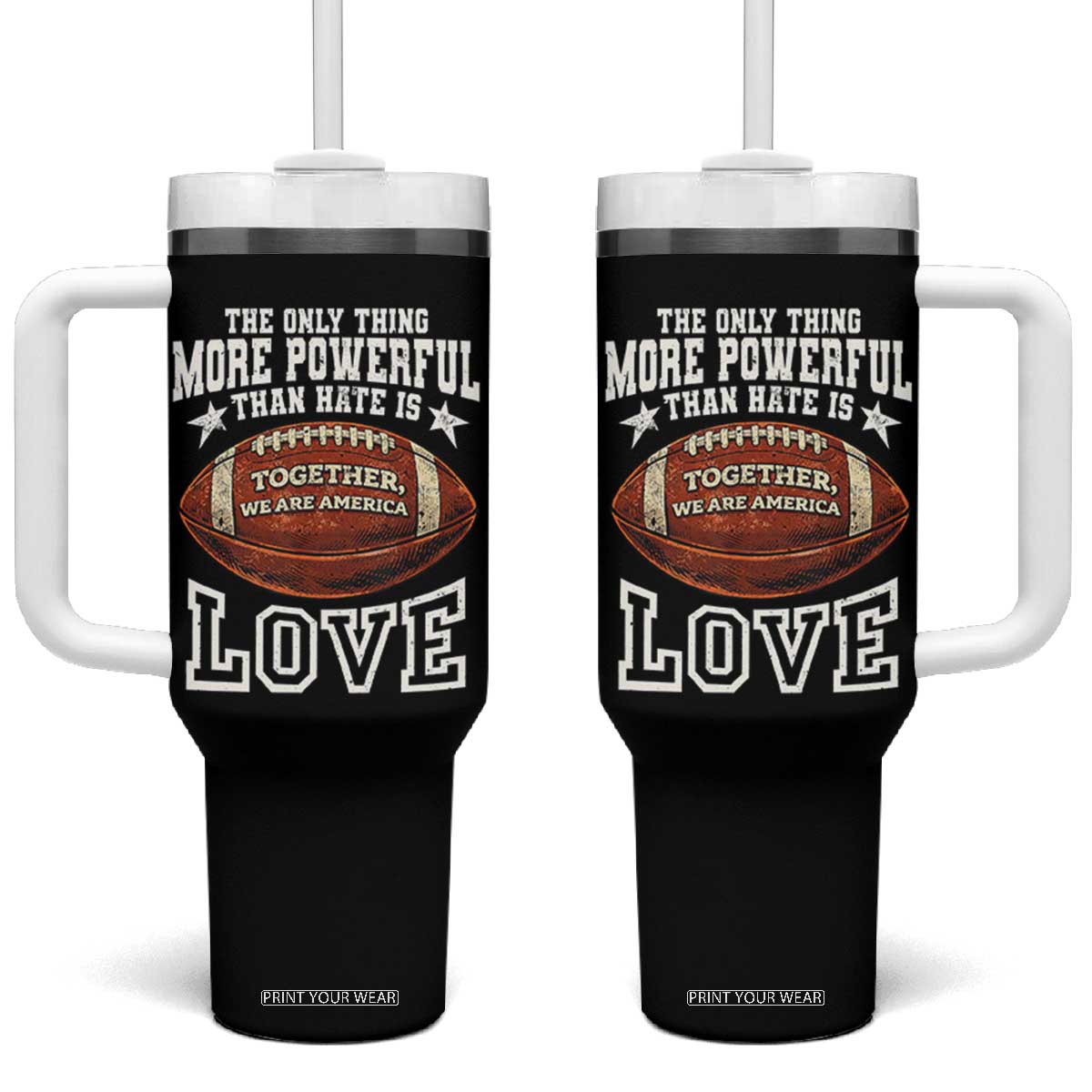 The Only Thing More Powerful Than Hate Is Love Football Patriotic Tumbler With Handle Together We Are America Unity Bunny Inspirational Quote TS02 One Size: 40 oz Black Print Your Wear