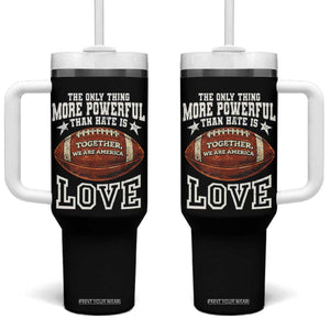The Only Thing More Powerful Than Hate Is Love Football Patriotic Tumbler With Handle Together We Are America Unity Bunny Inspirational Quote TS02 One Size: 40 oz Black Print Your Wear