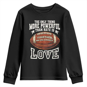 The Only Thing More Powerful Than Hate Is Love Football Patriotic Youth Sweatshirt Together We Are America Unity Bunny Inspirational Quote TS02 Black Print Your Wear