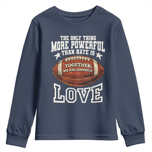 The Only Thing More Powerful Than Hate Is Love Football Patriotic Youth Sweatshirt Together We Are America Unity Bunny Inspirational Quote TS02 Navy Print Your Wear