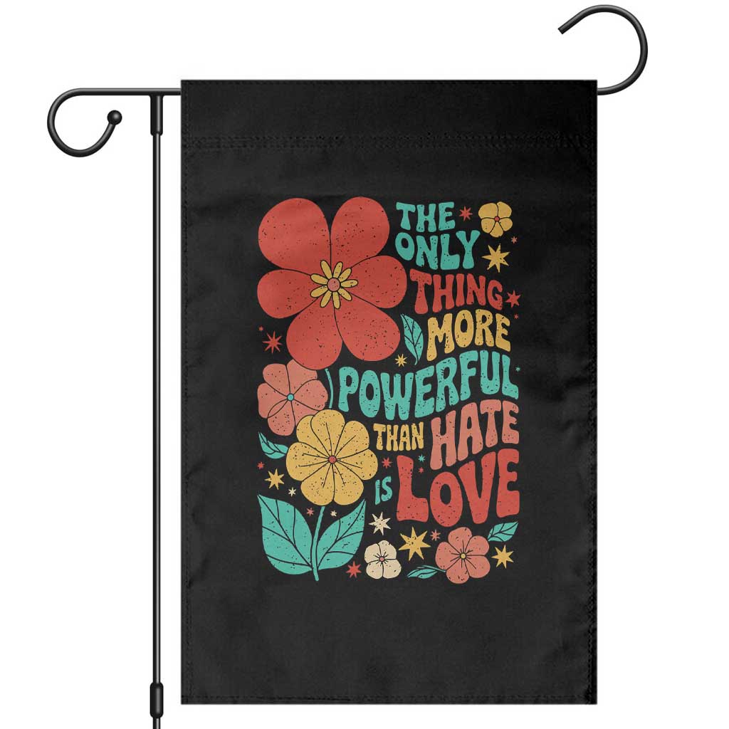 The Only Thing More Powerful Than Hate Is Love Garden Flag Retro Floral Boho Bunny Inspirational Statement TS02 Black Print Your Wear