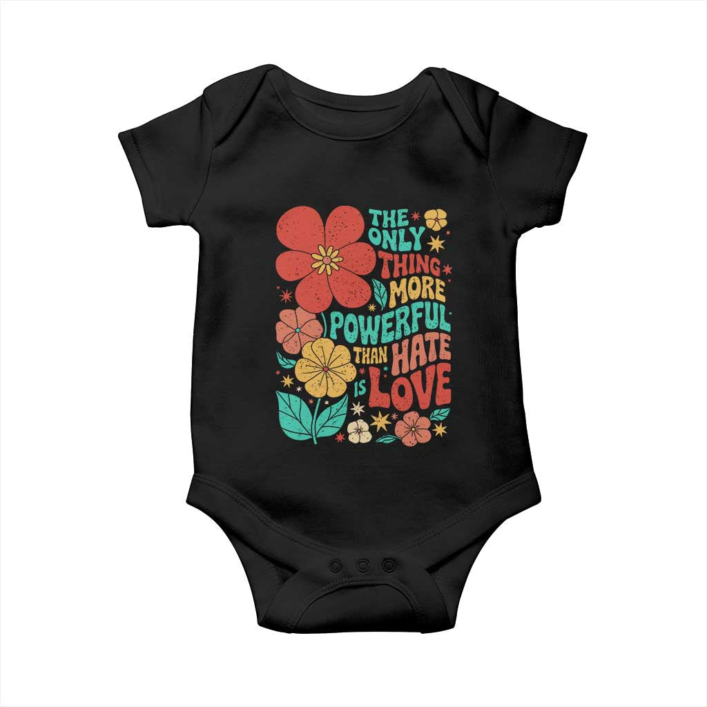 The Only Thing More Powerful Than Hate Is Love Baby Onesie Retro Floral Boho Bunny Inspirational Statement TS02 Black Print Your Wear