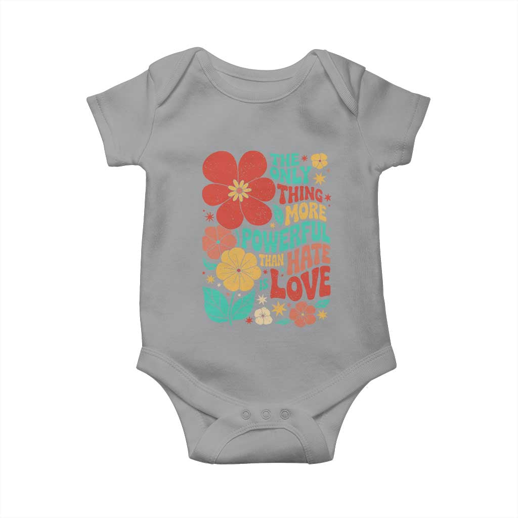 The Only Thing More Powerful Than Hate Is Love Baby Onesie Retro Floral Boho Bunny Inspirational Statement TS02 Sport Gray Print Your Wear