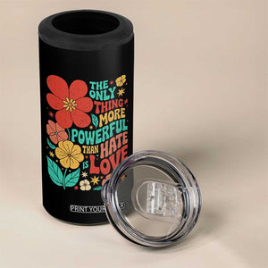 The Only Thing More Powerful Than Hate Is Love 4 in 1 Can Cooler Tumbler Retro Floral Boho Bunny Inspirational Statement TS02 Print Your Wear