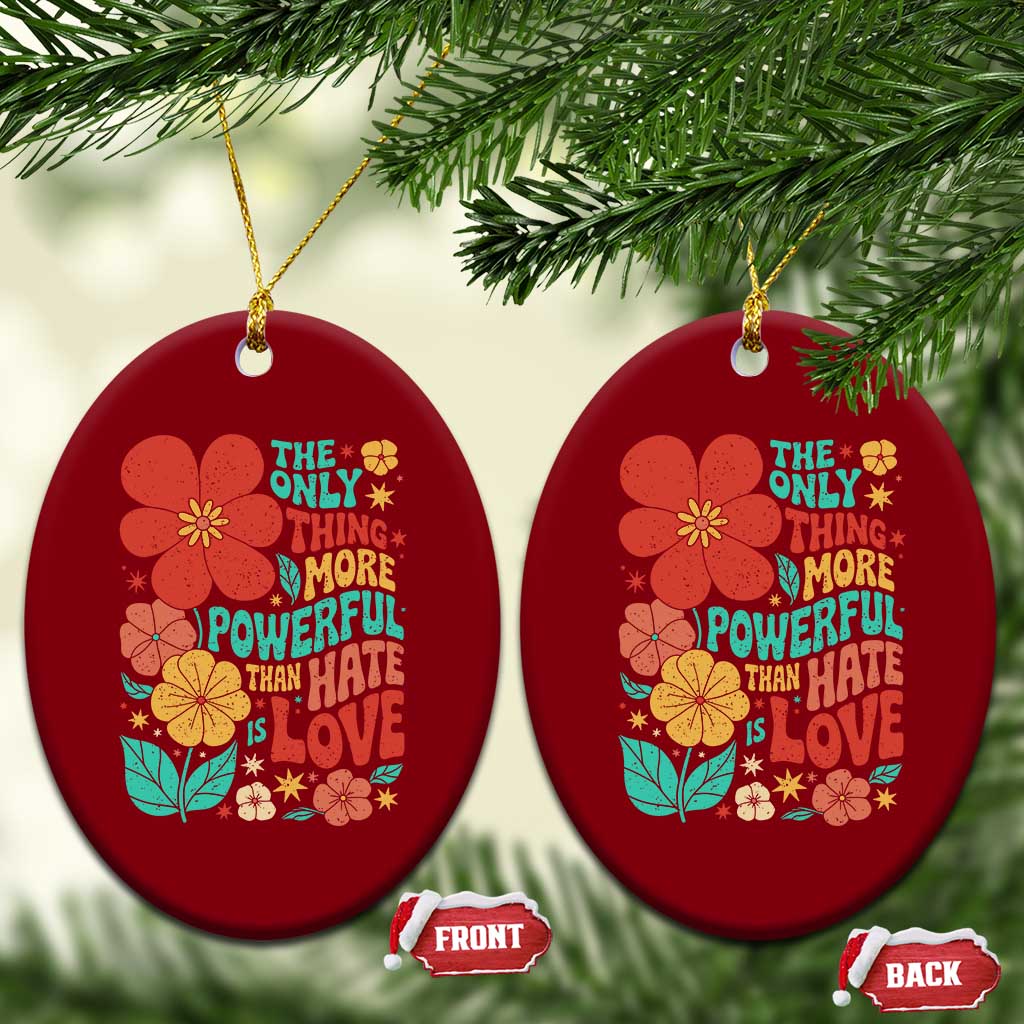 The Only Thing More Powerful Than Hate Is Love Ceramic Ornament Retro Floral Boho Bunny Inspirational Statement TS02 Print Your Wear