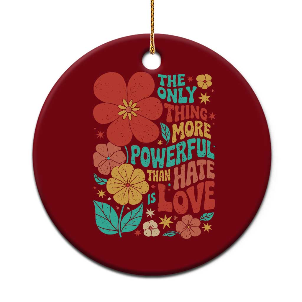 The Only Thing More Powerful Than Hate Is Love Ceramic Ornament Retro Floral Boho Bunny Inspirational Statement TS02 1pc Red Print Your Wear