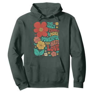 The Only Thing More Powerful Than Hate Is Love Hoodie Retro Floral Boho Bunny Inspirational Statement TS02 Dark Forest Green Print Your Wear