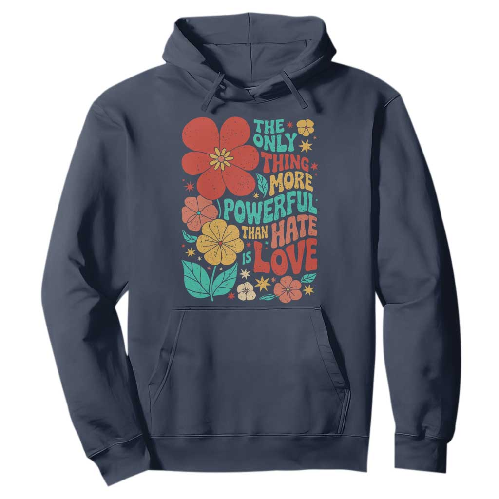 The Only Thing More Powerful Than Hate Is Love Hoodie Retro Floral Boho Bunny Inspirational Statement TS02 Navy Print Your Wear