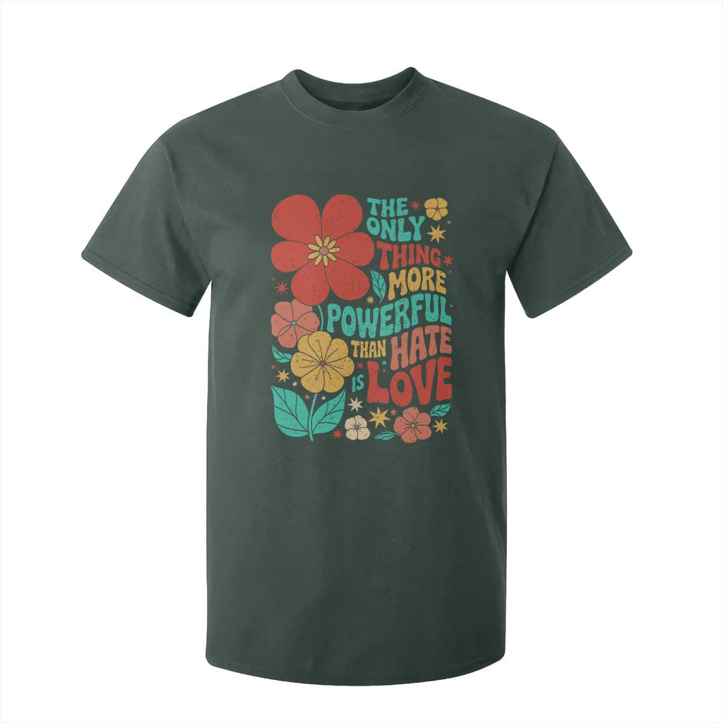 The Only Thing More Powerful Than Hate Is Love T Shirt For Kid Retro Floral Boho Bunny Inspirational Statement TS02 Dark Forest Green Print Your Wear