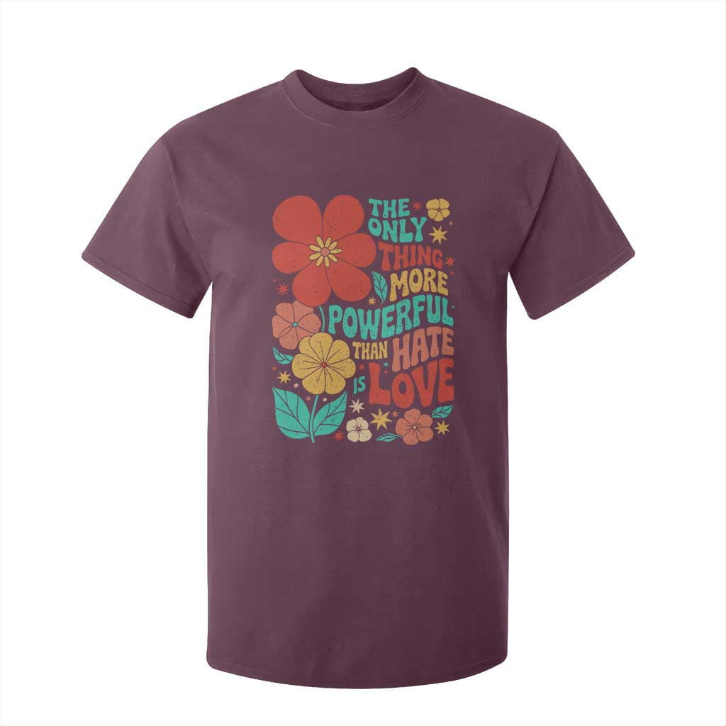 The Only Thing More Powerful Than Hate Is Love T Shirt For Kid Retro Floral Boho Bunny Inspirational Statement TS02 Maroon Print Your Wear