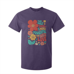 The Only Thing More Powerful Than Hate Is Love T Shirt For Kid Retro Floral Boho Bunny Inspirational Statement TS02 Purple Print Your Wear