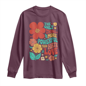The Only Thing More Powerful Than Hate Is Love Long Sleeve Shirt Retro Floral Boho Bunny Inspirational Statement TS02 Maroon Print Your Wear