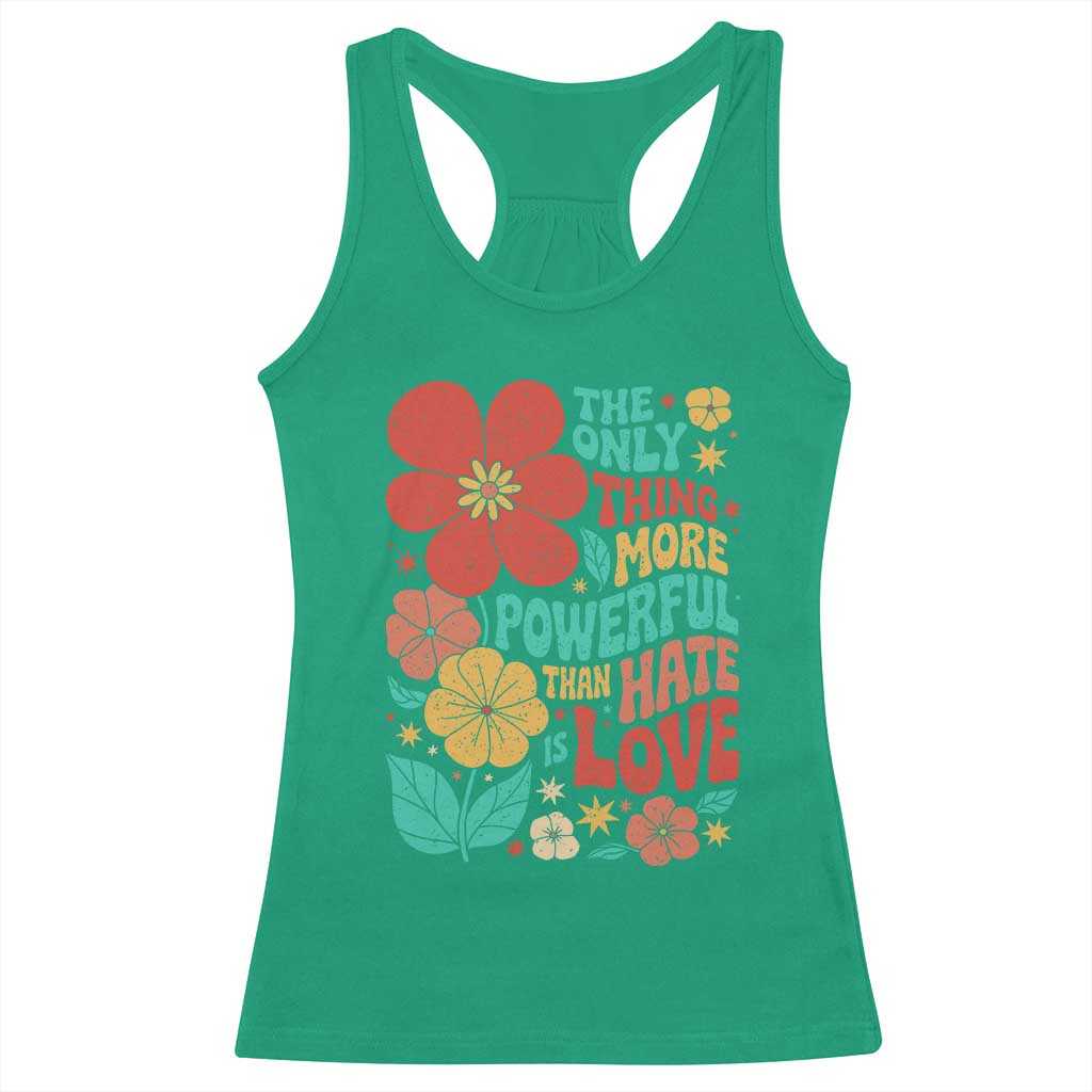 The Only Thing More Powerful Than Hate Is Love Racerback Tank Top Retro Floral Boho Bunny Inspirational Statement TS02 Irish Green Print Your Wear