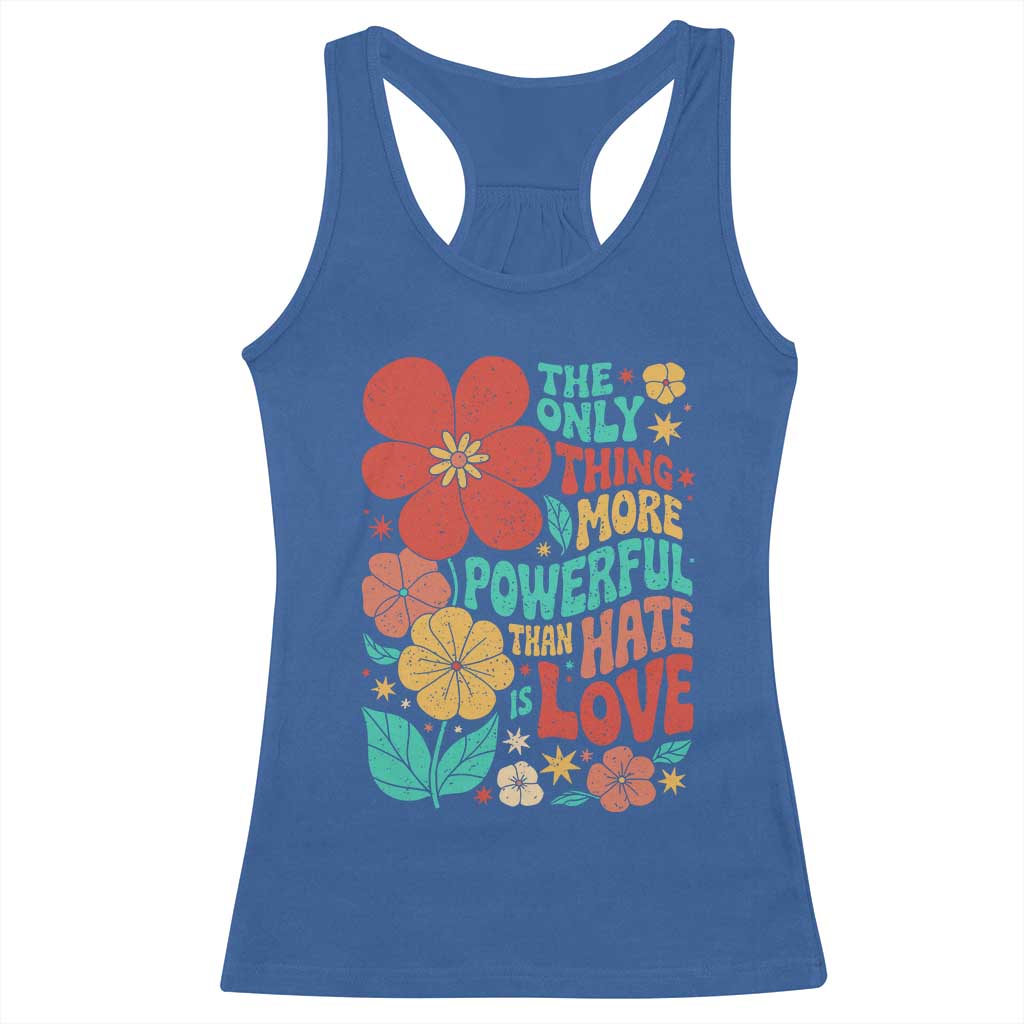 The Only Thing More Powerful Than Hate Is Love Racerback Tank Top Retro Floral Boho Bunny Inspirational Statement TS02 Royal Blue Print Your Wear