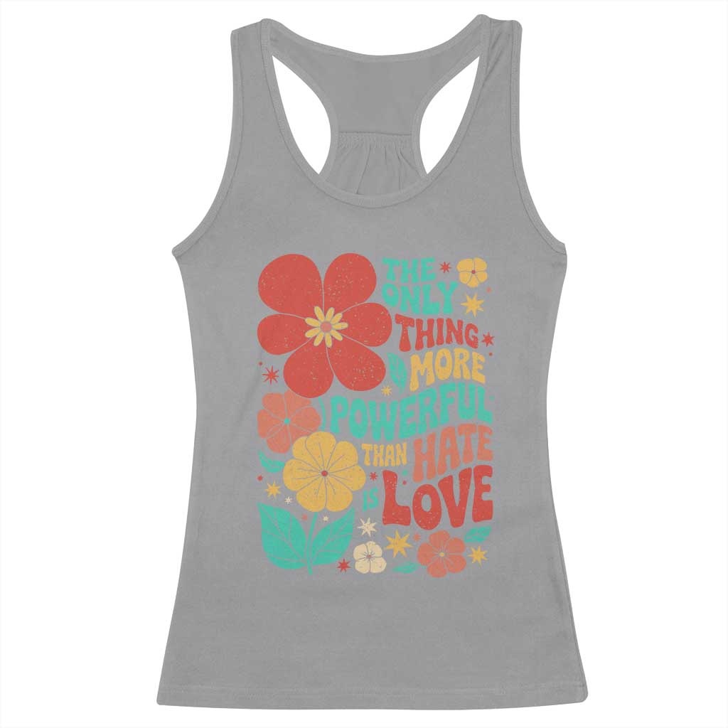 The Only Thing More Powerful Than Hate Is Love Racerback Tank Top Retro Floral Boho Bunny Inspirational Statement TS02 Sport Gray Print Your Wear