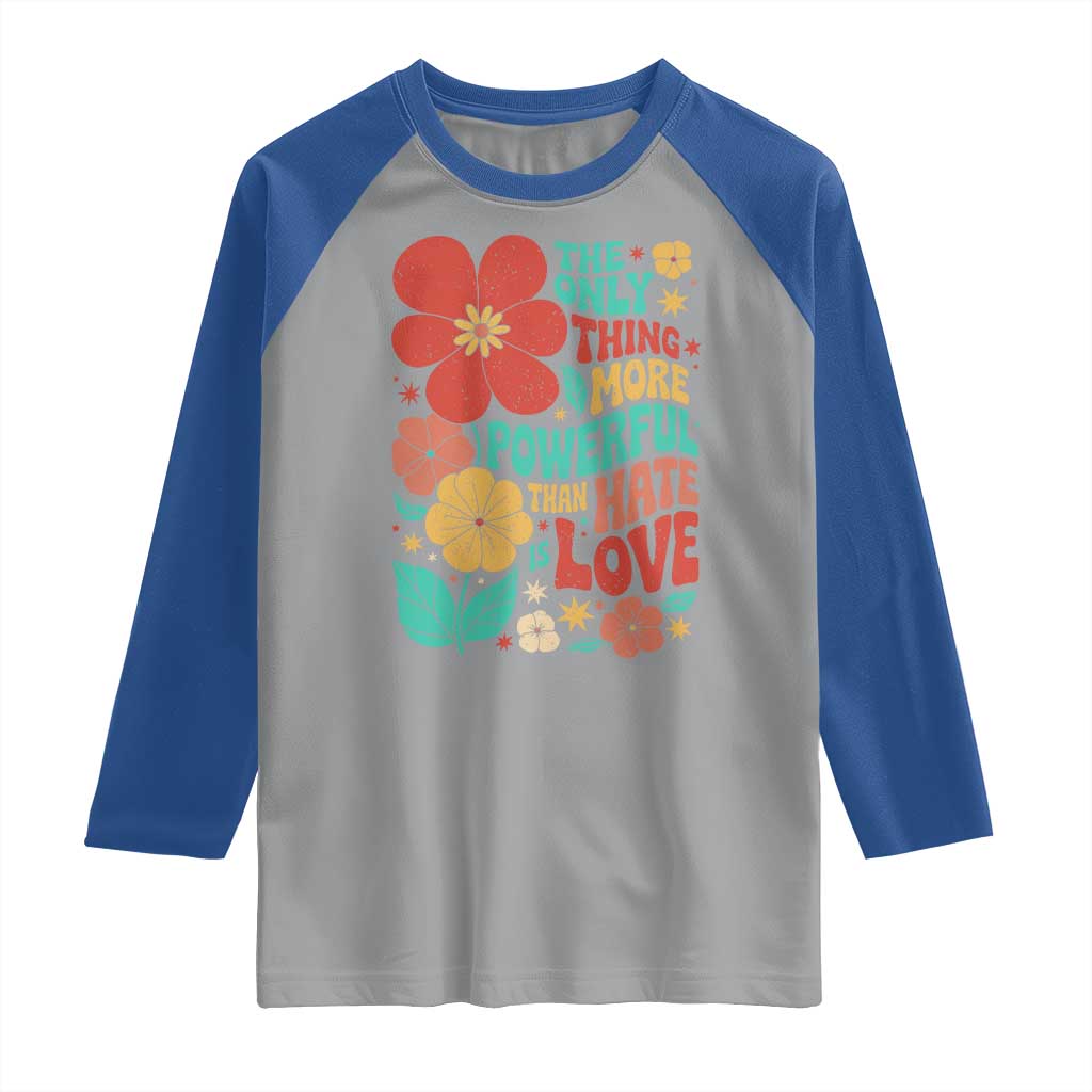 The Only Thing More Powerful Than Hate Is Love Raglan Shirt Retro Floral Boho Bunny Inspirational Statement TS02 Sport Gray Royal Print Your Wear