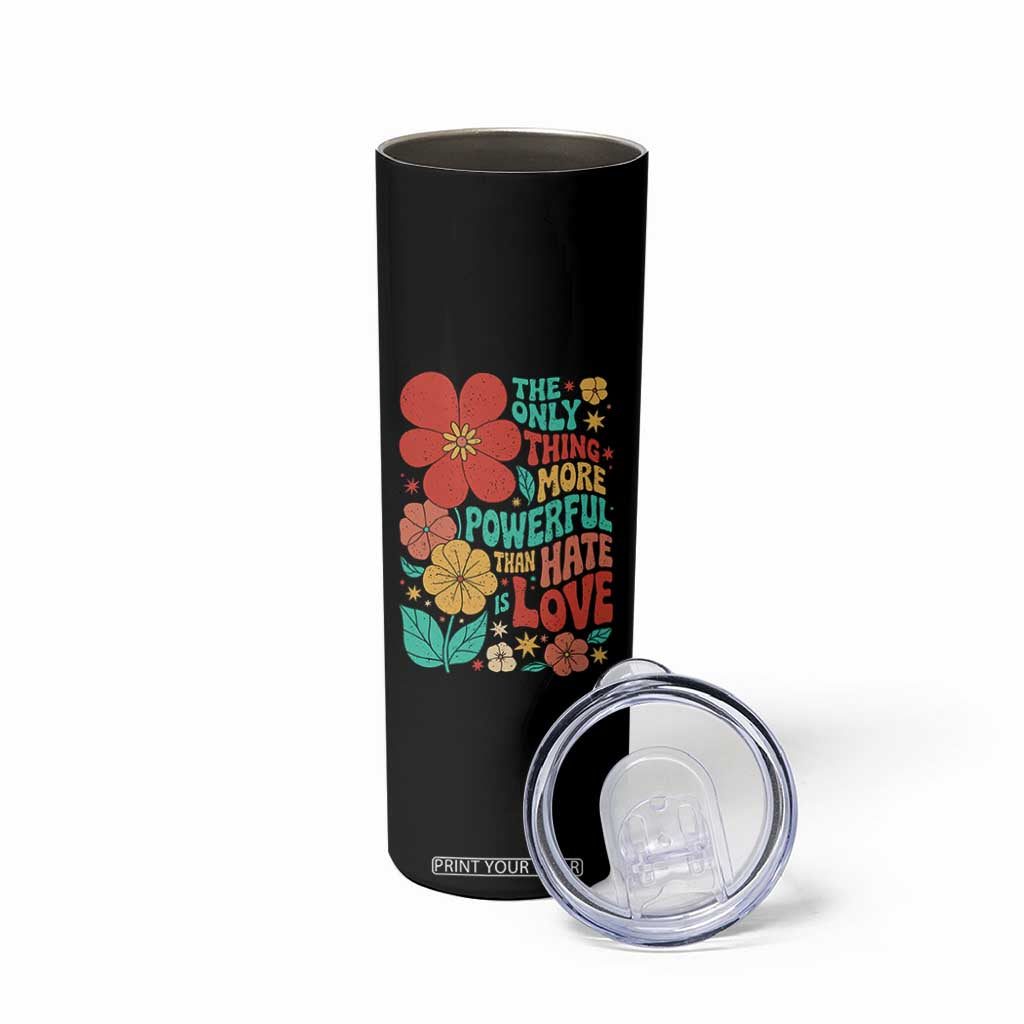 The Only Thing More Powerful Than Hate Is Love Skinny Tumbler Retro Floral Boho Bunny Inspirational Statement TS02 Print Your Wear