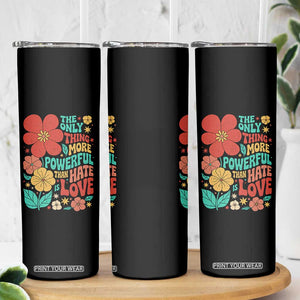 The Only Thing More Powerful Than Hate Is Love Skinny Tumbler Retro Floral Boho Bunny Inspirational Statement TS02 Print Your Wear
