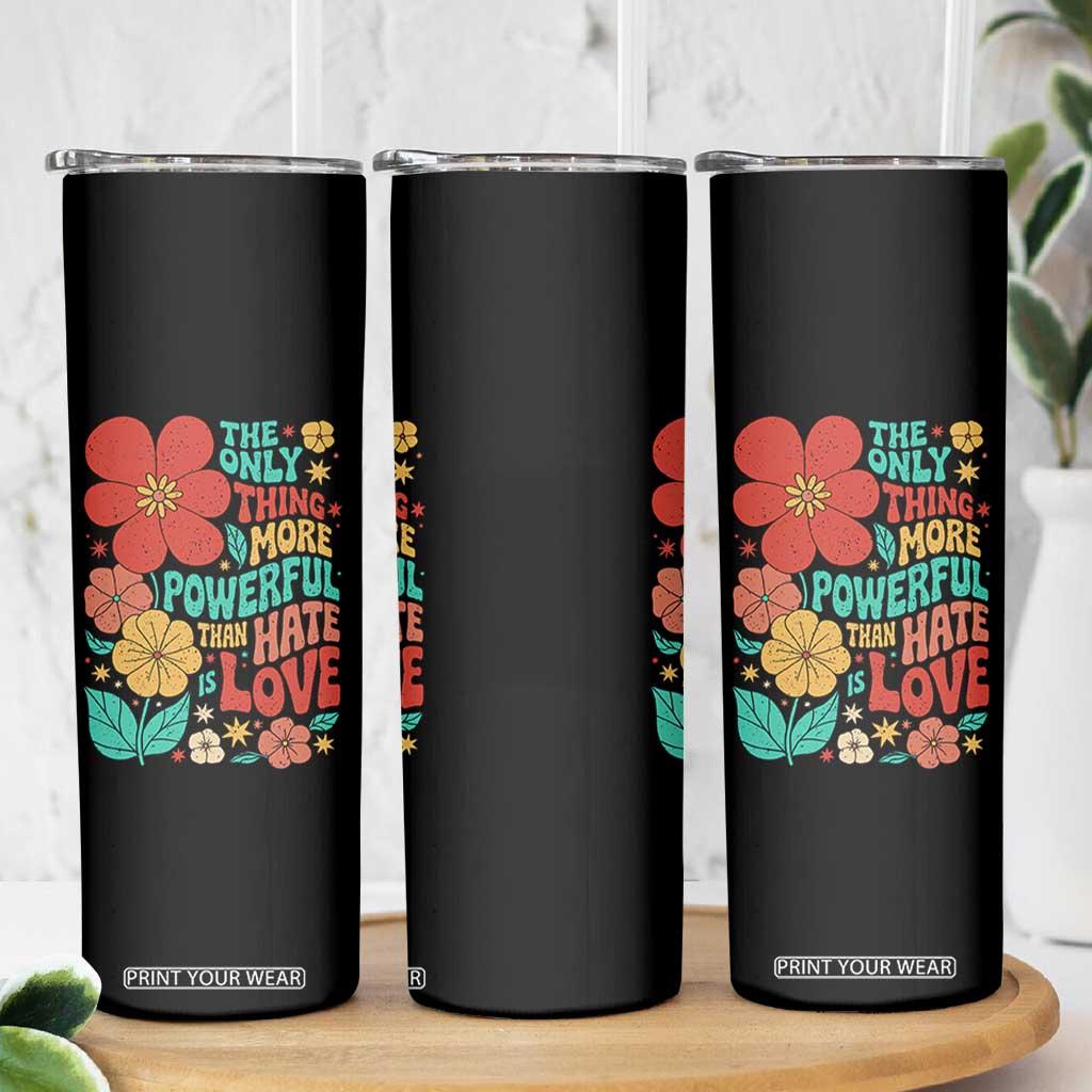 The Only Thing More Powerful Than Hate Is Love Skinny Tumbler Retro Floral Boho Bunny Inspirational Statement TS02 Print Your Wear