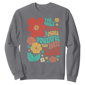 The Only Thing More Powerful Than Hate Is Love Sweatshirt Retro Floral Boho Bunny Inspirational Statement TS02 Charcoal Print Your Wear