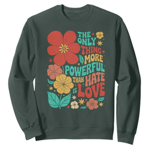 The Only Thing More Powerful Than Hate Is Love Sweatshirt Retro Floral Boho Bunny Inspirational Statement TS02 Dark Forest Green Print Your Wear