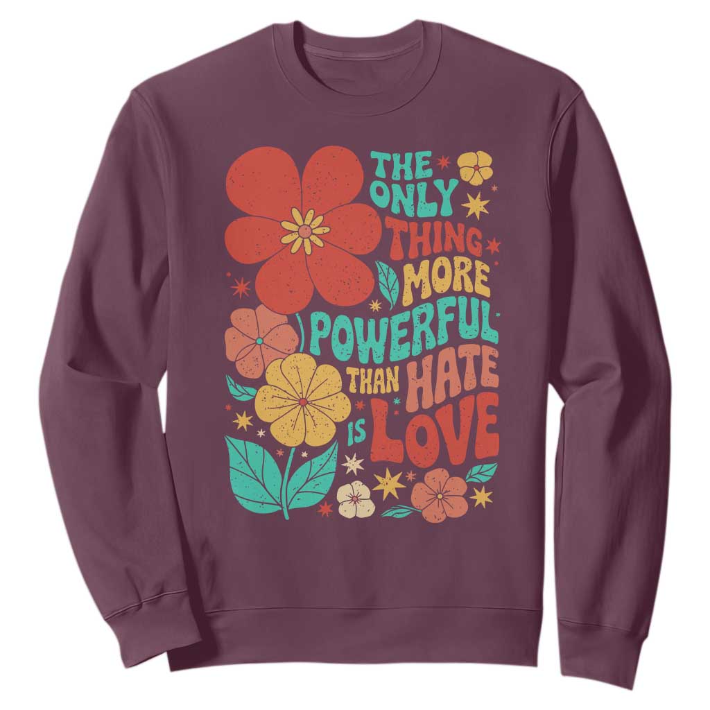 The Only Thing More Powerful Than Hate Is Love Sweatshirt Retro Floral Boho Bunny Inspirational Statement TS02 Maroon Print Your Wear