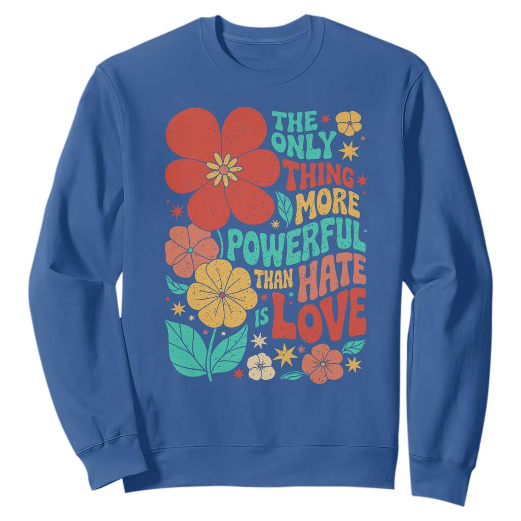 The Only Thing More Powerful Than Hate Is Love Sweatshirt Retro Floral Boho Bunny Inspirational Statement TS02 Royal Blue Print Your Wear