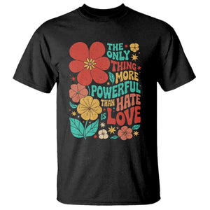 The Only Thing More Powerful Than Hate Is Love T Shirt Retro Floral Boho Bunny Inspirational Statement