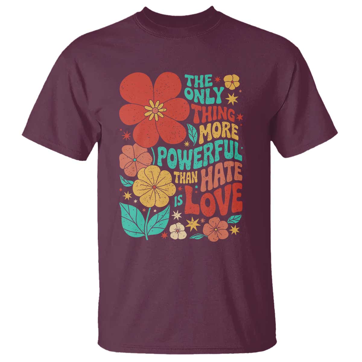 The Only Thing More Powerful Than Hate Is Love T Shirt Retro Floral Boho Bunny Inspirational Statement TS02 Maroon Print Your Wear