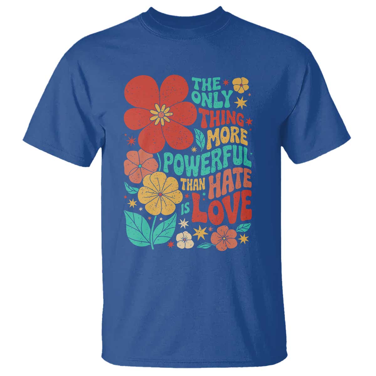 The Only Thing More Powerful Than Hate Is Love T Shirt Retro Floral Boho Bunny Inspirational Statement TS02 Royal Blue Print Your Wear