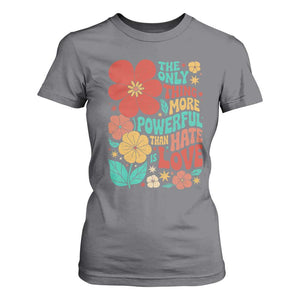 The Only Thing More Powerful Than Hate Is Love T Shirt For Women Retro Floral Boho Bunny Inspirational Statement TS02 Charcoal Print Your Wear