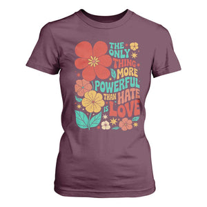 The Only Thing More Powerful Than Hate Is Love T Shirt For Women Retro Floral Boho Bunny Inspirational Statement TS02 Maroon Print Your Wear