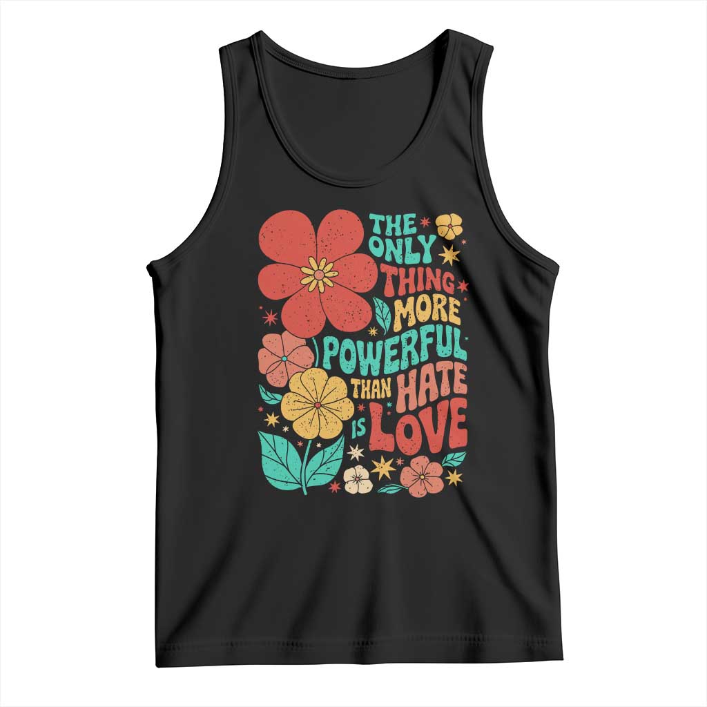 The Only Thing More Powerful Than Hate Is Love Tank Top Retro Floral Boho Bunny Inspirational Statement TS02 Black Print Your Wear
