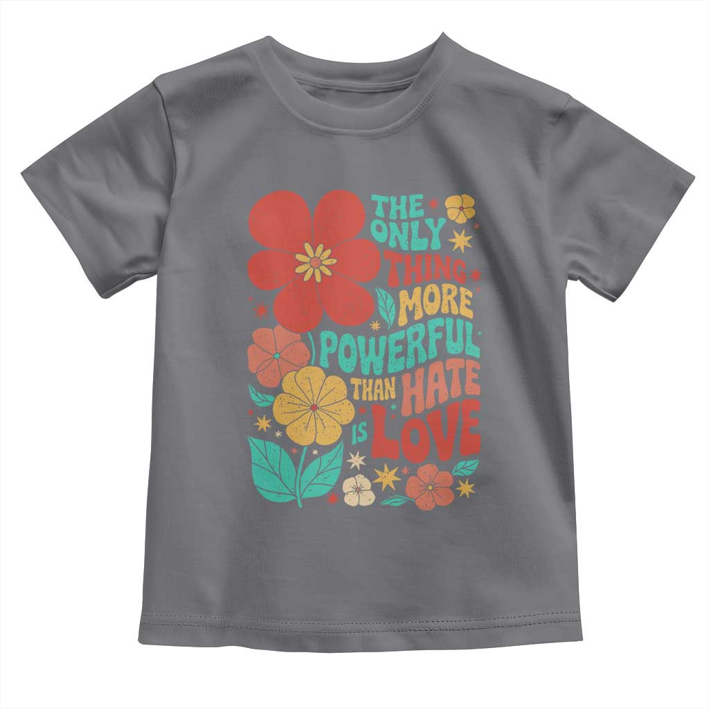 The Only Thing More Powerful Than Hate Is Love Toddler T Shirt Retro Floral Boho Bunny Inspirational Statement TS02 Charcoal Print Your Wear