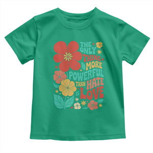 The Only Thing More Powerful Than Hate Is Love Toddler T Shirt Retro Floral Boho Bunny Inspirational Statement TS02 Irish Green Print Your Wear