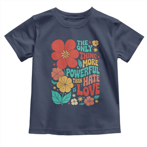 The Only Thing More Powerful Than Hate Is Love Toddler T Shirt Retro Floral Boho Bunny Inspirational Statement TS02 Navy Print Your Wear