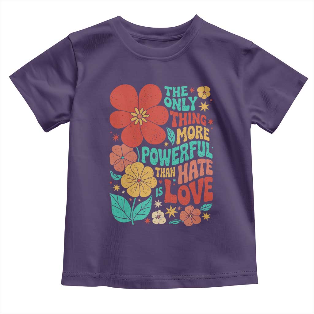 The Only Thing More Powerful Than Hate Is Love Toddler T Shirt Retro Floral Boho Bunny Inspirational Statement TS02 Purple Print Your Wear