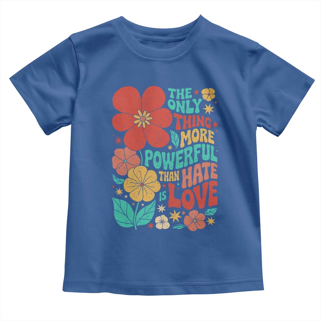 The Only Thing More Powerful Than Hate Is Love Toddler T Shirt Retro Floral Boho Bunny Inspirational Statement TS02 Royal Blue Print Your Wear