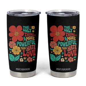 The Only Thing More Powerful Than Hate Is Love Tumbler Cup Retro Floral Boho Bunny Inspirational Statement TS02 Black Print Your Wear