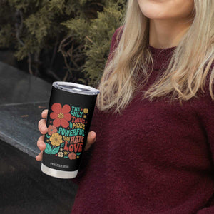The Only Thing More Powerful Than Hate Is Love Tumbler Cup Retro Floral Boho Bunny Inspirational Statement TS02 Print Your Wear