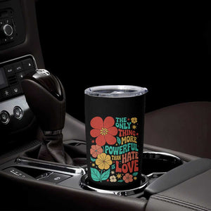 The Only Thing More Powerful Than Hate Is Love Tumbler Cup Retro Floral Boho Bunny Inspirational Statement TS02 Print Your Wear