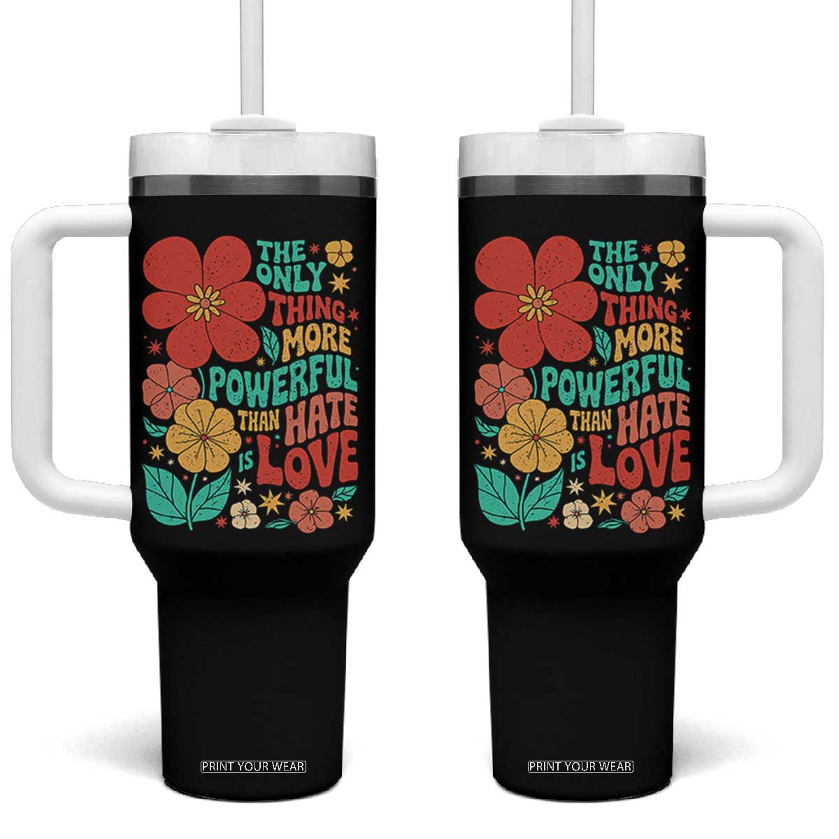 The Only Thing More Powerful Than Hate Is Love Tumbler With Handle Retro Floral Boho Bunny Inspirational Statement TS02 One Size: 40 oz Black Print Your Wear