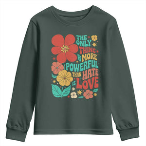 The Only Thing More Powerful Than Hate Is Love Youth Sweatshirt Retro Floral Boho Bunny Inspirational Statement TS02 Dark Forest Green Print Your Wear
