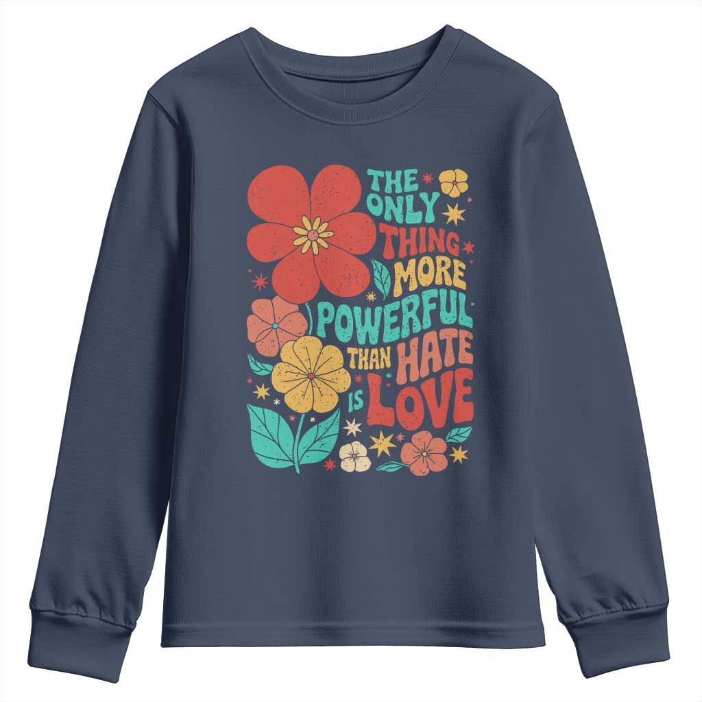 The Only Thing More Powerful Than Hate Is Love Youth Sweatshirt Retro Floral Boho Bunny Inspirational Statement TS02 Navy Print Your Wear