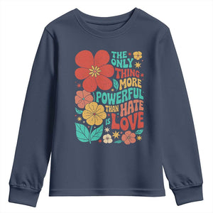 The Only Thing More Powerful Than Hate Is Love Youth Sweatshirt Retro Floral Boho Bunny Inspirational Statement TS02 Navy Print Your Wear