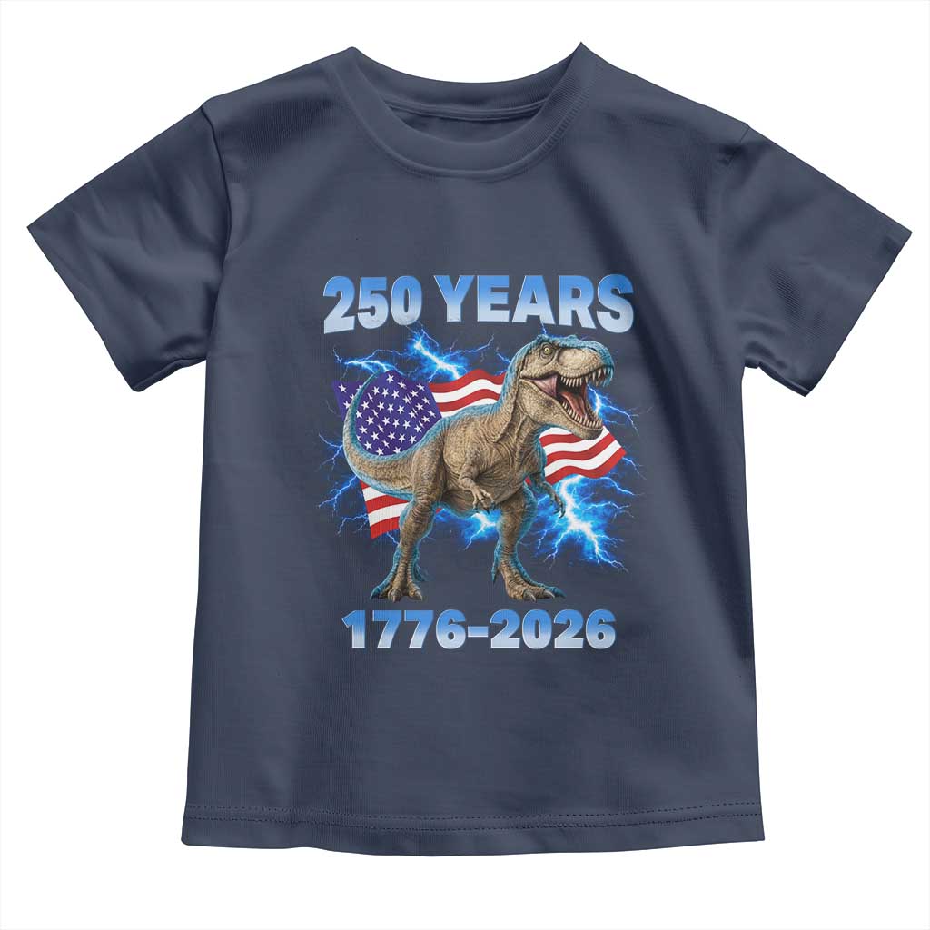 Funny Patriotic Dino Rex 250 Years 1776 2026 Toddler T Shirt Dinosaur USA Flag America 250th Anniversary Celebration TS02 Navy Print Your Wear
