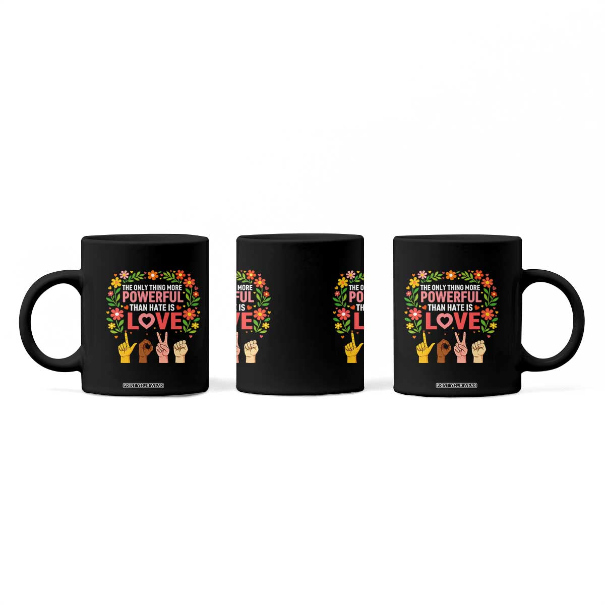 The Only Thing More Powerful Than Hate Is Love Floral Diversity Coffee Mug LOVE Hand Sign Language Bunny Inspirational Quote TS02 Print Your Wear