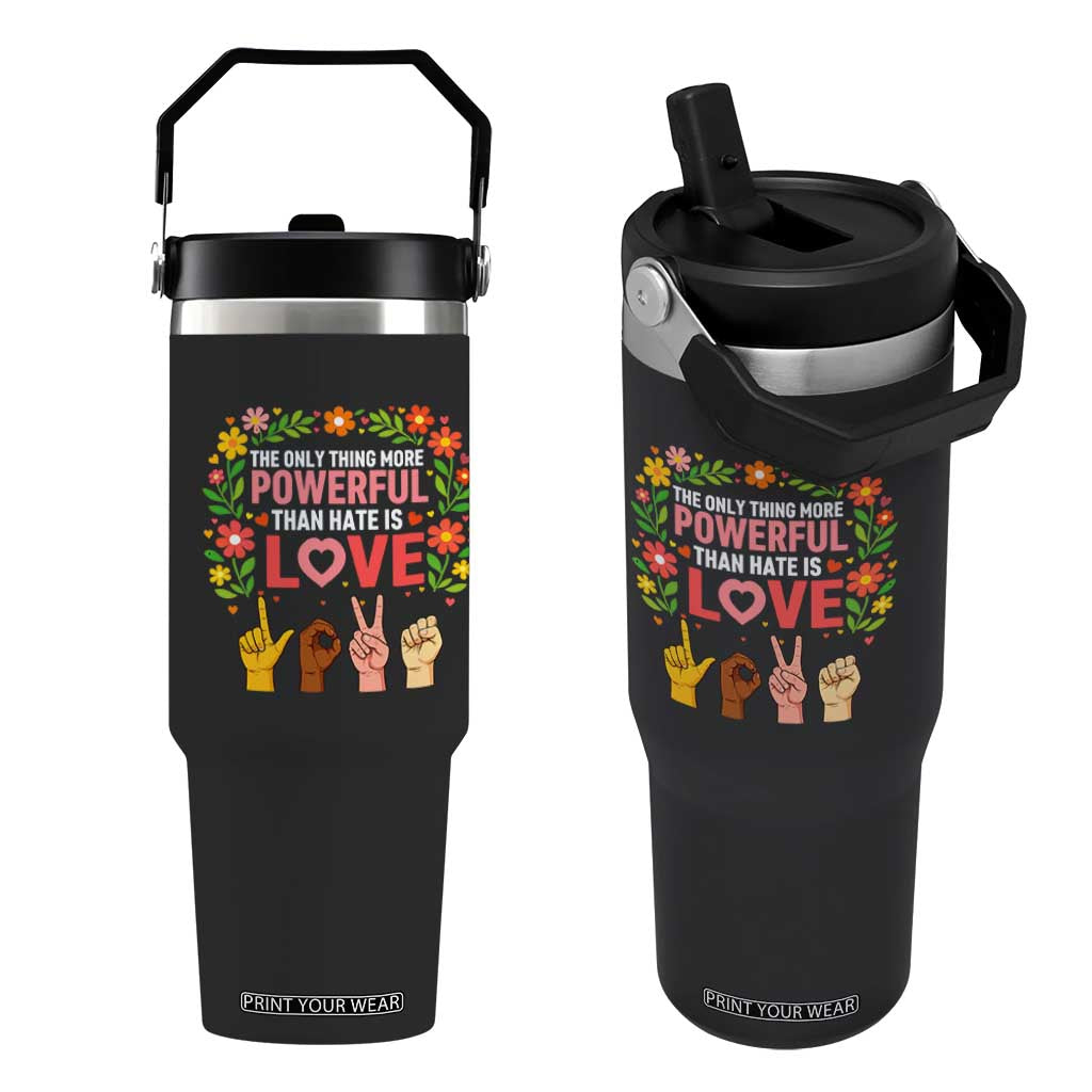 The Only Thing More Powerful Than Hate Is Love Floral Diversity Flip Straw Tumbler LOVE Hand Sign Language Bunny Inspirational Quote TS02 One Size: 30 oz Black Print Your Wear